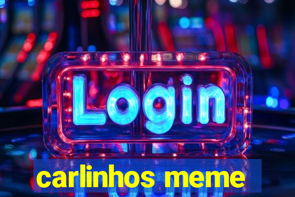 carlinhos meme